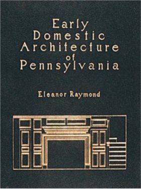 Eleanor Raymond, Early Domestic Architecture of Pennsylvania