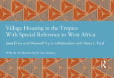 Jane Drew, Maxwell Fry, Village Housing in the Tropics with special reference to West Africa